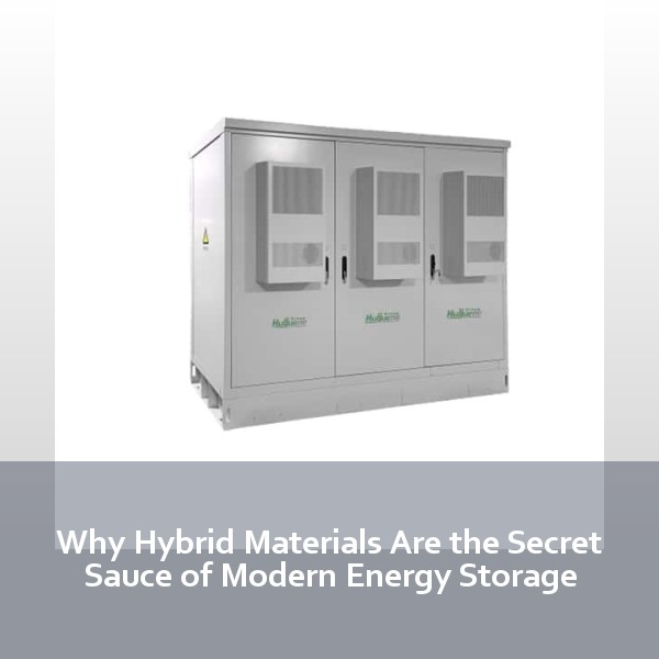 Why Hybrid Materials Are the Secret Sauce of Modern Energy Storage